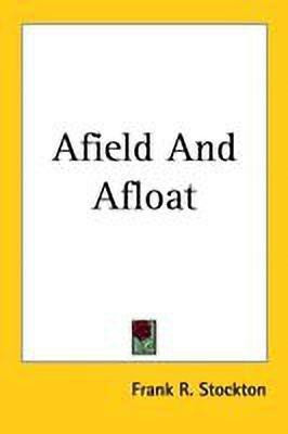 Afield And Afloat(English, Paperback, Stockton Frank R.)