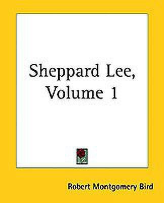 Sheppard Lee, Volume 1(English, Paperback, Bird Robert Montgomery)
