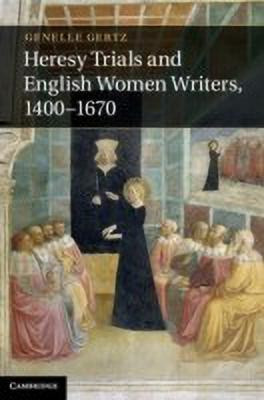 Heresy Trials and English Women Writers, 1400-1670(English, Hardcover, Gertz Genelle)