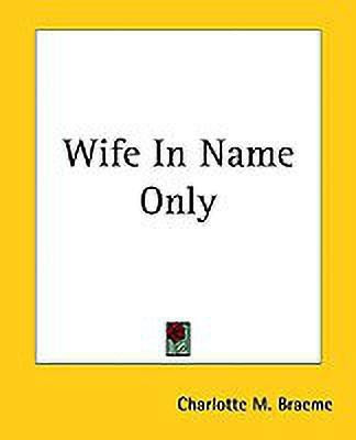 Wife In Name Only(English, Paperback, Braeme Charlotte M.)