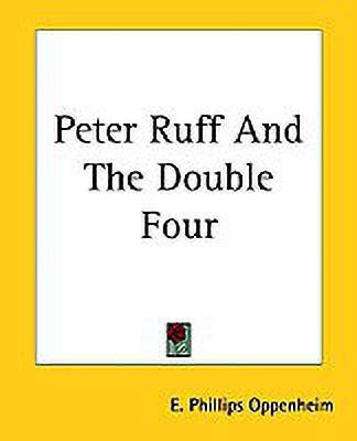 Peter Ruff And The Double Four(English, Paperback, Oppenheim E. Phillips)
