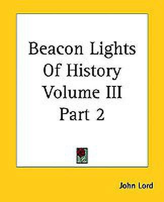 Beacon Lights Of History Volume III Part 2(English, Paperback, Lord John)