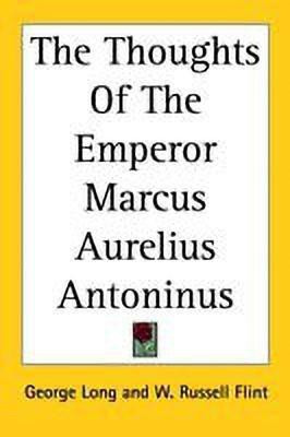 The Thoughts Of The Emperor Marcus Aurelius Antoninus(English, Paperback, Long George)