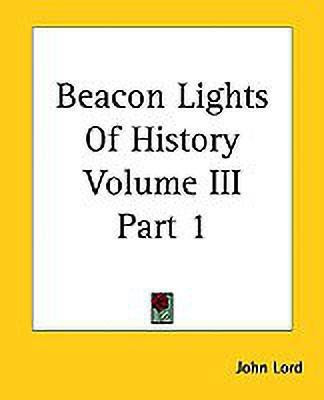 Beacon Lights Of History Volume III Part 1(English, Paperback, Lord John)