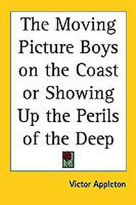 The Moving Picture Boys on the Coast or Showing Up the Perils of the Deep(English, Paperback, Appleton Victor)