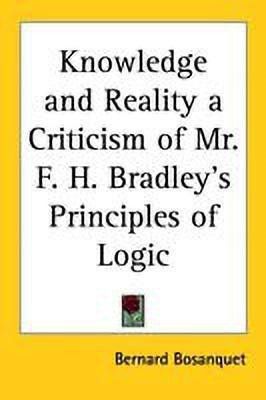 Knowledge and Reality a Criticism of Mr. F. H. Bradley's Principles of Logic(English, Paperback, Bosanquet Bernard)