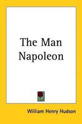 The Man Napoleon(English, Paperback, Hudson W. H.)