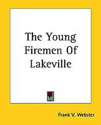 The Young Firemen Of Lakeville(English, Paperback, Webster Frank V.)
