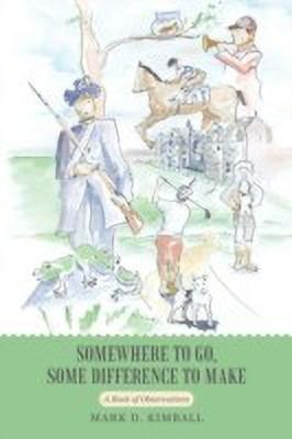 Somewhere to Go, Some Difference to Make(English, Paperback, Kimball Mark D)