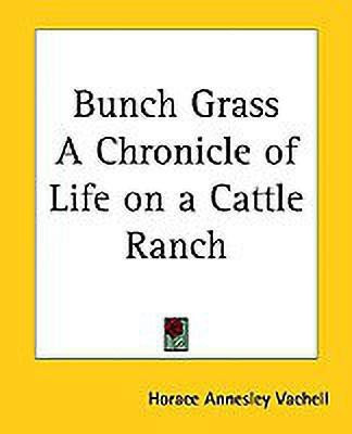 Bunch Grass A Chronicle of Life on a Cattle Ranch(English, Paperback, Vachell Horace Annesley)