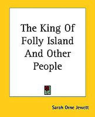 The King Of Folly Island And Other People(English, Paperback, Jewett Sarah Orne)