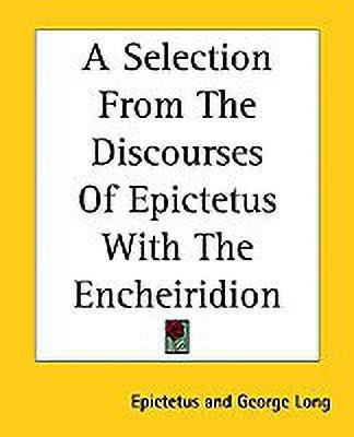 A Selection From The Discourses Of Epictetus With The Encheiridion(English, Paperback, Epictetus George)