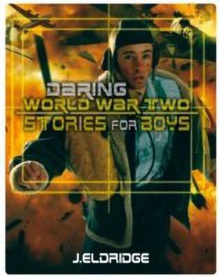 Daring World War Two Stories for Boys(English, Paperback, Eldridge Jim)