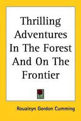 Thrilling Adventures In The Forest And On The Frontier(English, Paperback, Cumming Roualeyn Gordon)