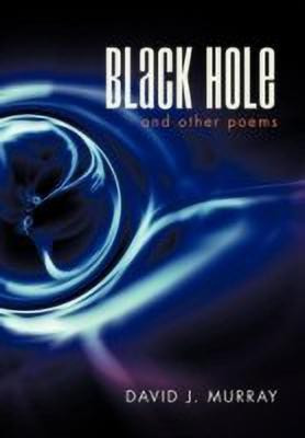 Black Hole and Other Poems(English, Hardcover, Murray David J)
