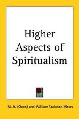 Higher Aspects of Spiritualism(English, Paperback, M. A. (Oxon) William Stainton)
