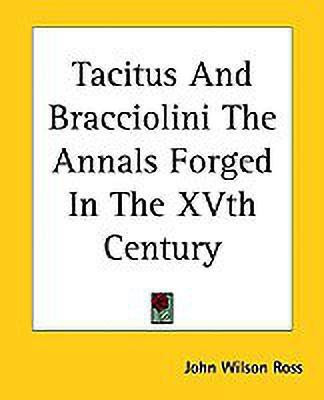 Tacitus And Bracciolini The Annals Forged In The XVth Century(English, Paperback, Ross John Wilson)