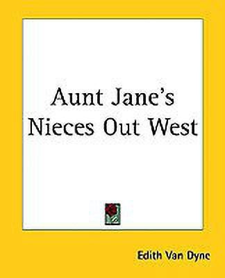 Aunt Jane's Nieces Out West(English, Paperback, Dyne Edith Van)