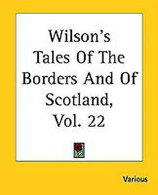 Wilson's Tales Of The Borders And Of Scotland, Vol. 22(English, Paperback, Various)