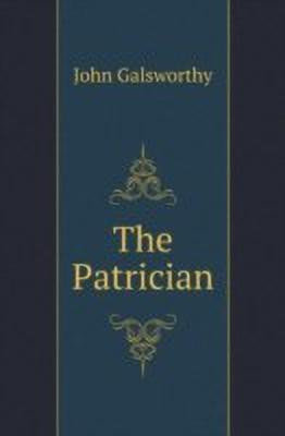 The Patrician(English, Paperback, Galsworthy John)