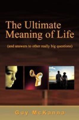 The Ultimate Meaning of Life(English, Paperback, McKanna Guy)