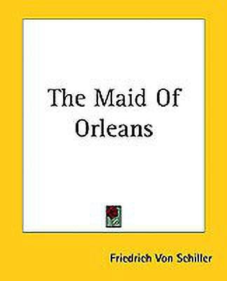The Maid Of Orleans(English, Paperback, Schiller Friedrich Von)