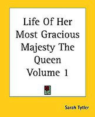 Life Of Her Most Gracious Majesty The Queen Volume 1(English, Paperback, Tytler Sarah)