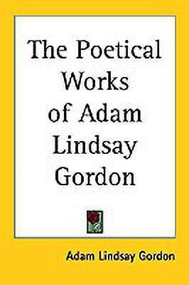 The Poetical Works of Adam Lindsay Gordon(English, Paperback, Gordon Adam Lindsay)
