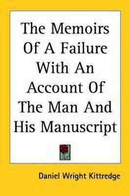 The Memoirs Of A Failure With An Account Of The Man And His Manuscript(English, Paperback, Kittredge Daniel Wright)