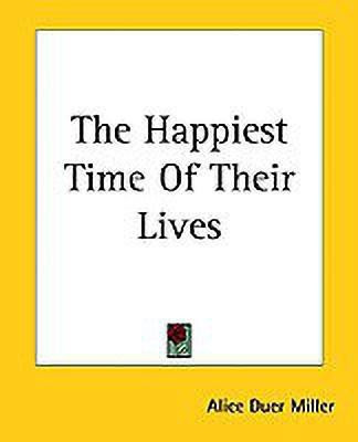 The Happiest Time Of Their Lives(English, Paperback, Miller Alice Duer)