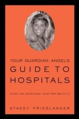 Your Guardian Angel's Guide to Hospitals(English, Paperback, Friedlander Stacey)