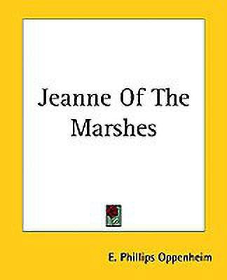 Jeanne Of The Marshes(English, Paperback, Oppenheim E. Phillips)
