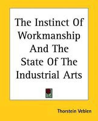 The Instinct Of Workmanship And The State Of The Industrial Arts(English, Paperback, Veblen Thorstein)