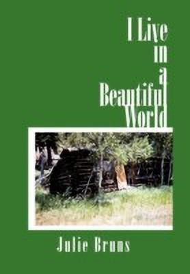 I Live in a Beautiful World(English, Hardcover, Bruns Julie)