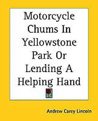 Motorcycle Chums In Yellowstone Park Or Lending A Helping Hand(English, Paperback, Lincoln Andrew Carey)
