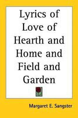 Lyrics of Love of Hearth and Home and Field and Garden(English, Paperback, Sangster Margaret E.)