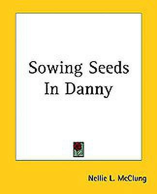 Sowing Seeds In Danny(English, Paperback, McClung Nellie L.)