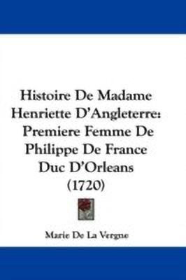 Histoire De Madame Henriette D'Angleterre(English, Paperback, Vergne Marie De La)