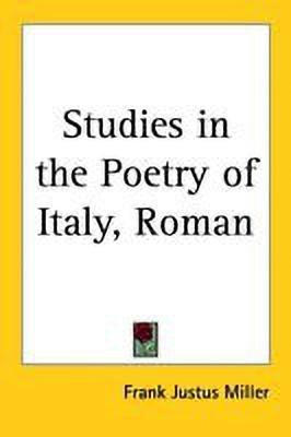 Studies in the Poetry of Italy, Roman(English, Paperback, Miller Frank Justus)