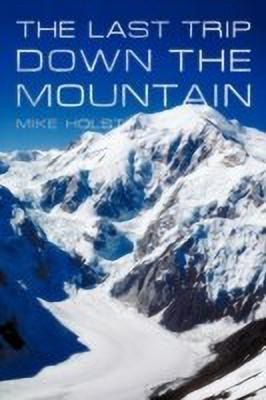 The Last Trip Down the Mountain(English, Paperback, Holst Mike)