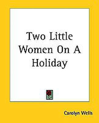 Two Little Women On A Holiday(English, Paperback, Wells Carolyn)