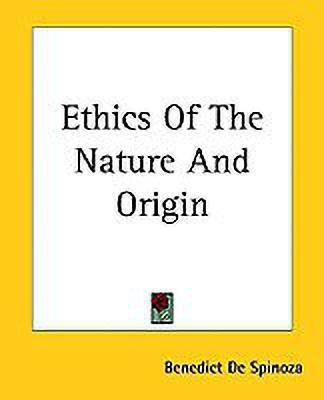 Ethics Of The Nature And Origin(English, Paperback, Spinoza Benedict De)