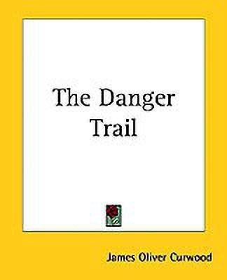 The Danger Trail(English, Paperback, Curwood James Oliver)