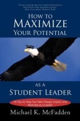 How to Maximize Your Potential as a Student Leader(English, Paperback, Michael K McFadden K McFadden)