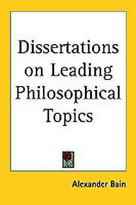 Dissertations on Leading Philosophical Topics(English, Paperback, Bain Alexander)