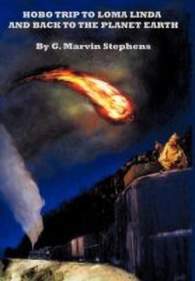 Hobo Trip to Loma Linda and Back to the Planet Earth(English, Hardcover, Stephens G Marvin)