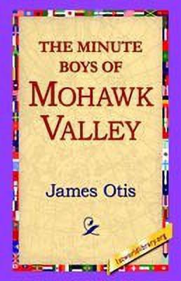 The Minute Boys of Mohawk Valley(English, Hardcover, Otis James)