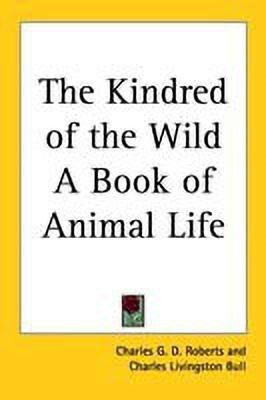 The Kindred of the Wild A Book of Animal Life(English, Paperback, Roberts Charles G. D.)