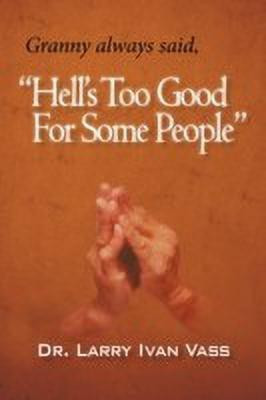 Hell's Too Good for Some People(English, Paperback, Vass Larry Ivan Dr)
