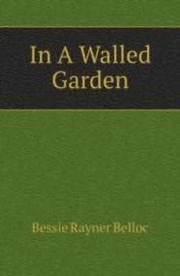 In A Walled Garden(English, Paperback, Belloc Bessie Rayner)